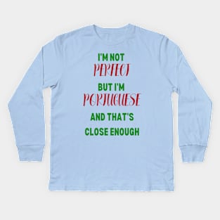 I'm not perfect but I'm Portuguese Kids Long Sleeve T-Shirt